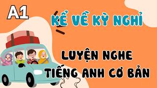 Luyện Nghe Tiếng Anh Cơ Bản (A1) | Kể về kỳ nghỉ | English Podcast for Beginners