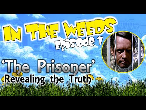 The Prisoner: Revealing the Truth (In The Weeds - Episode 1)