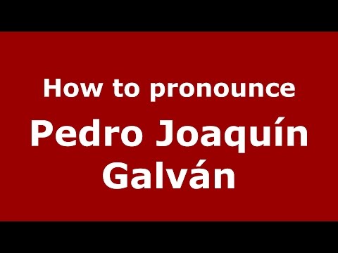 How to pronounce Pedro Joaquín Galván (Spanish/Argentina) - PronounceNames.com