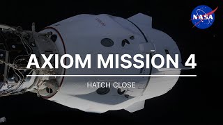 Axiom Mission 4 Hatch Close