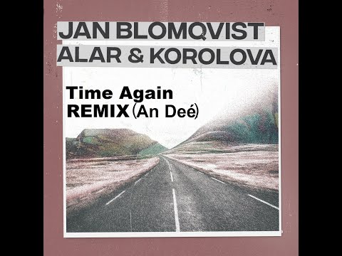 Jan Blomqvist, Alar & Korolova - Time Again (Remix An Deé)