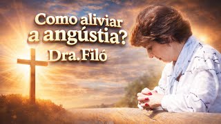 Como aliviar a angústia? - Dra. Filó 