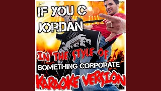 If You C Jordan (In the Style of Something Corporate) (Karaoke Version)