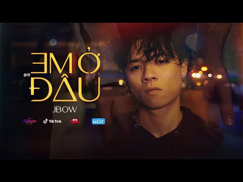 EM Ở ĐÂU | J.BOW | OFFICIAL MUSIC VIDEO