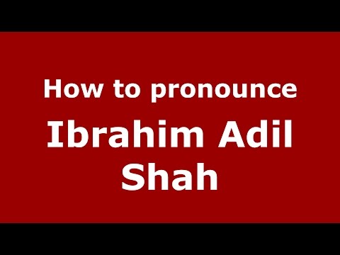 How to pronounce Ibrahim Adil Shah