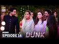 Dunk Episode 16 Promo ARY Digital Dr Dunk Episode 16 Promo ARY Digital Dr