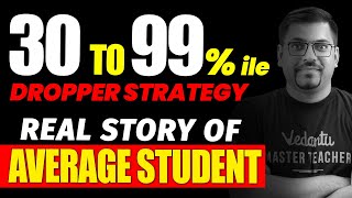 30 to 99 Percentile Dropper Strategy | Real Story of Average JEE Student |JEE 2024 | JEE Preparation