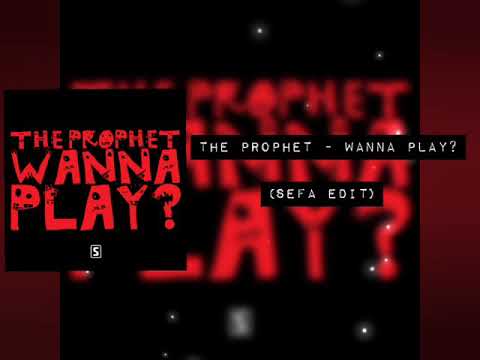 The Prophet - Wanna Play (Sefa Edit)