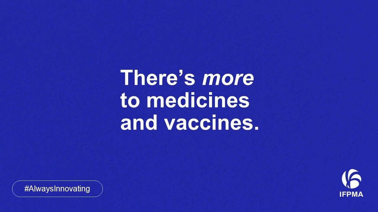 IFPMA AlwaysInnovating : There's more to medicines and vaccines.