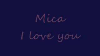Mica I love you