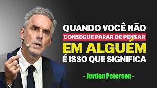 Se você não consegue parar de pensar em alguém, é isso que realmente significa - Jordan Peterson