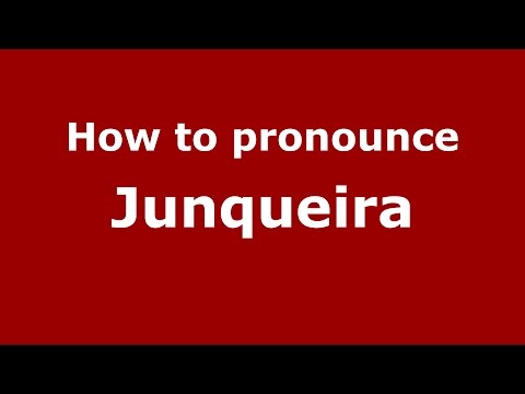 How to pronounce Junqueira