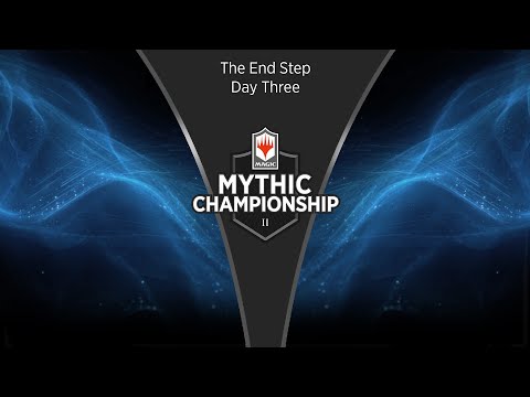 2019 Mythic Championship II - The End Step: Day Three