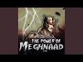 The Power of Meghnad Indrajeet