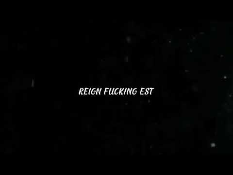 REIGN FUCKING EST[ EST EDIT] [EST WE ON TOP]