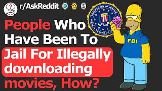 I Illegally Downloaded A Movie And Went To Jail! Ask Me Anything (r/AskReddit)