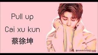 《Pull Up》  蔡徐坤 Cai Xukun 【Lyrics】