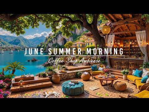 🌊Summer Coffee Shop Ambience & Smooth June Jazz Music of the Beautiful Morning Beach View for Unwind