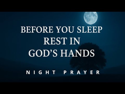 Before You Sleep, Place It All in God’s Hands 🙏 Night Prayer for Peace, Rest & Protection