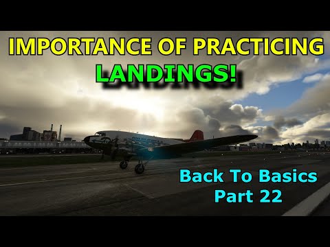 FS2020: The Importance of Practicing Landings - Back To Basics With MSFS: Part 22