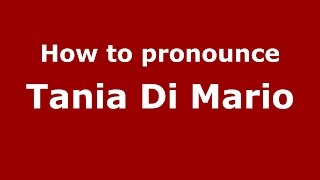 How to pronounce Tania Di Mario