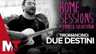 Home Sessions - Tiromancino -  Due Destini