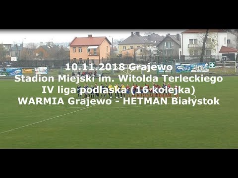 10.11.2018 IV LIGA PODLASKA (16 kolejka) WARMIA Grajewo - HETMAN Białystok