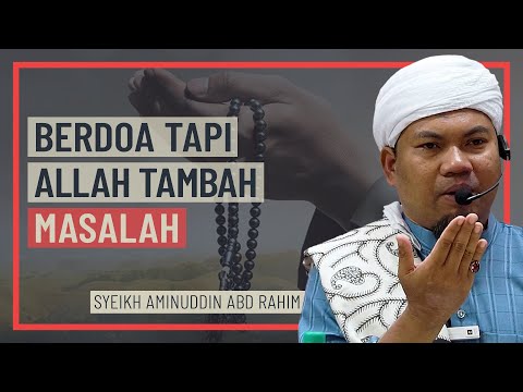 Syeikh Aminuddin Abd Rahim - Berdoa Tapi Allah Tambah Masalah
