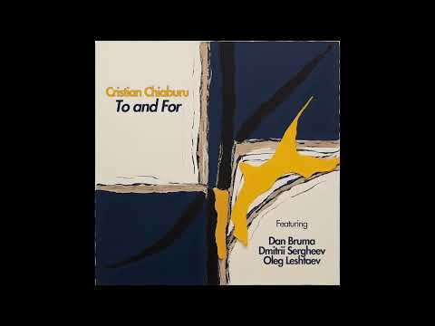 Cristian Chiaburu - To and For (2024) [Full Album]