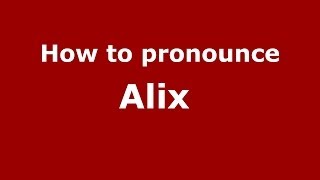 How to pronounce Alix 