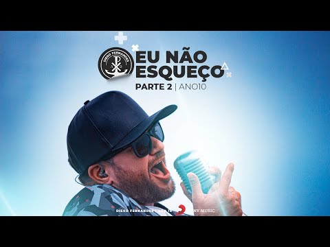EU NÃO ESQUEÇO - Diego Fernandes [Parte 2] - Ano 10