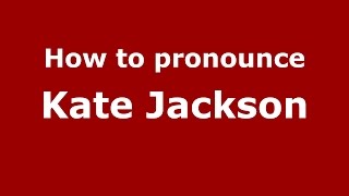 How to pronounce Kate Jackson