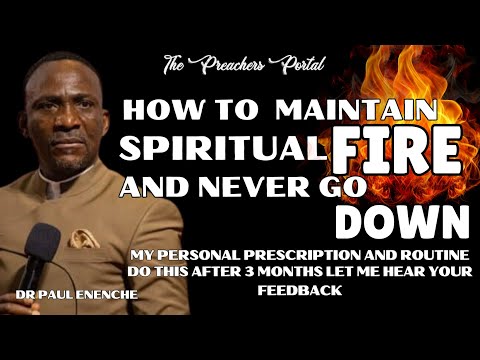 HOW TO MAINTAIN SPIRITUAL FIRE AND NEVER GO DOWN - DR PAUL ENENCHE SHARES HIS SECRET