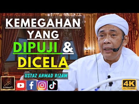 Ustaz Ahmad Rizam - KEMEGAHAN YANG DIPUJI & DICELA