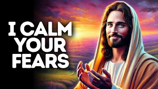 I Calm Your Fears | God Says | God Message Today | Gods Message Now | God Message | God Say