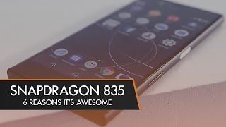 Snapdragon 835 - 6 Things You Need to Know