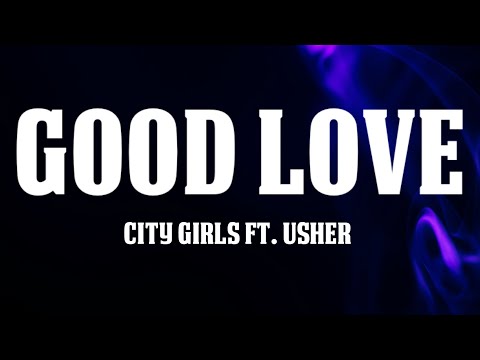 City Girls - Good Love (Lyrics) Ft. Usher