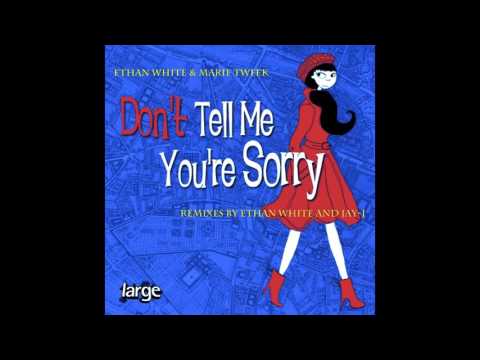 Ethan White & Marie Tweek - Don't Tell Me You're Sorry (Jay J's Shifted Up Vocal)