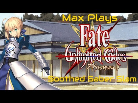 Soothed Saber Slam: Max Plays Fate/Unlimited Codes - Episode 291