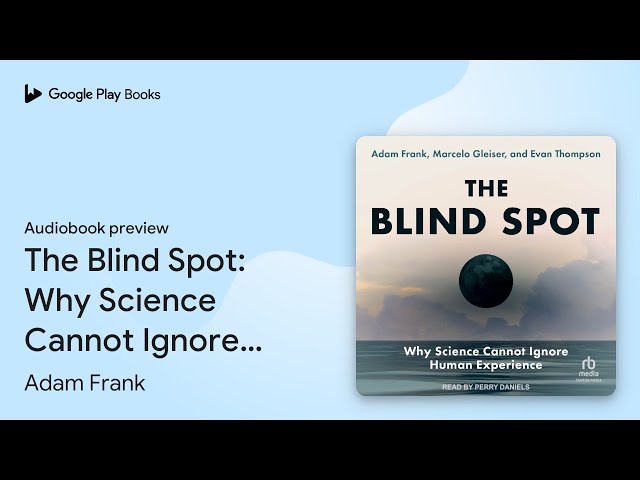 Vídeo relacionado con The Blind Spot: Why Science Cannot Ignore Human Experience