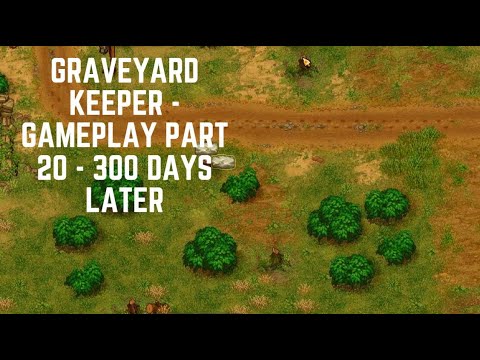 Graveyard Keeper - Gameplay Part 20 - 300 Days Later