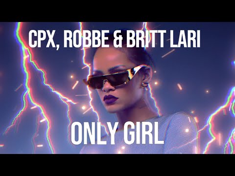 CPX, Robbe & Britt Lari - Only Girl