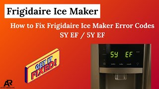How to Fix Frigidaire Ice Maker Error Codes SY EF / 5Y EF