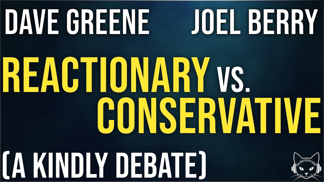 Reactionary vs. Conservative | with Dave Greene & Joel Berry