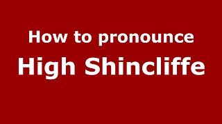 How to pronounce High Shincliffe