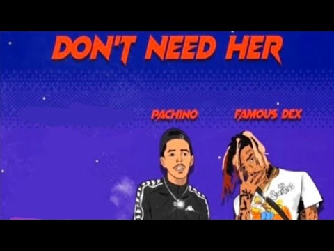 Famous Dex - Don't Need Her (ft Pachino)