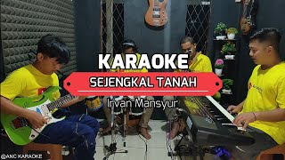 Download lagu SEJENGKAL TANAH KARAOKE NADA COWOK Irvan Mansyur mp3