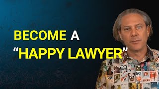 How to Become a “Happy Lawyer” and Make More Money in the Process