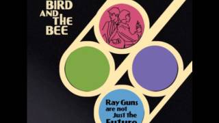 The Bird and the Bee - You're a Cad