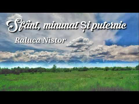 Sfânt, minunat și puternic! - Raluca Nistor